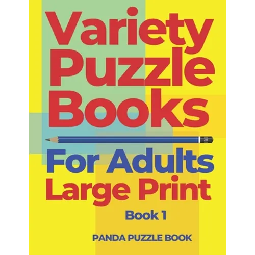Variety Puzzle Books For Adults Large Print - Book 1: Puzzle Book collections of Sudoku Puzzles, Kakuro Puzzle, Word Search Puzzles, Shikaku Puzzle an - Paperback