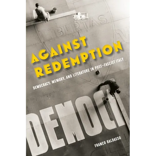 Against Redemption: Democracy, Memory, and Literature in Post-Fascist Italy - Paperback