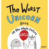 The Worst Unicorn Book in the Whole Entire World - Hardcover