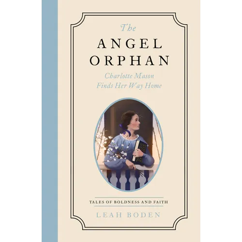 The Angel Orphan: Charlotte Mason Finds Her Way Home - Tales of Boldness and Faith - Book 1 - Paperback
