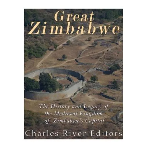 Great Zimbabwe: The History and Legacy of the Medieval Kingdom of Zimbabwe's Capital - Paperback