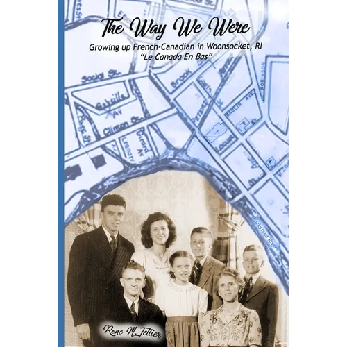 The Way We Were: Growing Up French-Canadian in Woonsocket, RI "Le Canada en bas" - Paperback