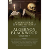 The Collected Shorter Supernatural & Weird Fiction of Algernon Blackwood Volume 7: One Short Story, Three Novelettes and One Novella of the Strange an - Hardcover