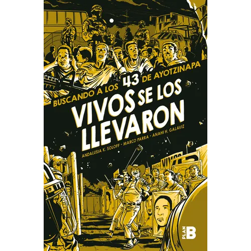 Vivos Se Los Llevaron. Buscando a Los 43 de Ayotzinapa. (Novela Gráfica) / Taken Alive. Looking for Ayotzinapa's 43. Graphic Novel - Paperback