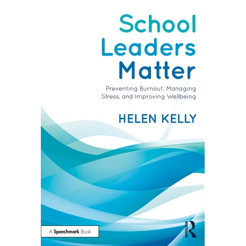 School Leaders Matter: Preventing Burnout, Managing Stress, and Improving Wellbeing - Paperback