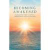 Becoming Awakened: An Insightful Guide to Spiritual Enlightenment and Self-Awareness - Hardcover