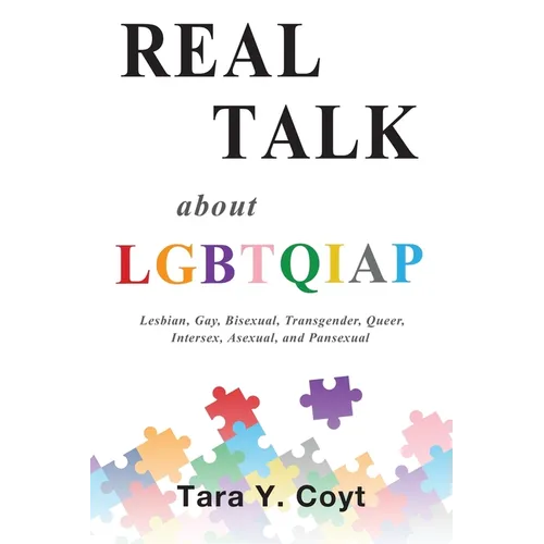 Real Talk About LGBTQIAP: Lesbian, Gay, Bisexual, Transgender, Queer, Intersex, Asexual, and Pansexual - Paperback