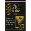 Women Who Run with the Wolves: Myths and Stories of the Wild Woman Archetype - Hardcover