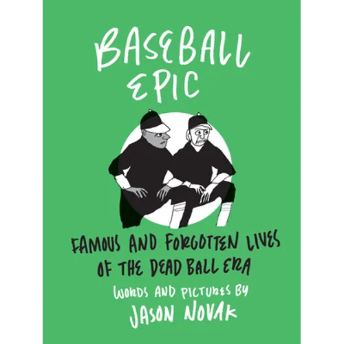 Baseball Epic: Famous and Forgotten Lives of the Dead Ball Era - Hardcover