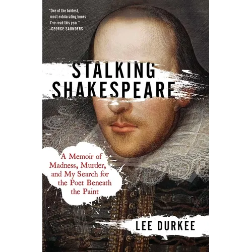 Stalking Shakespeare: A Memoir of Madness, Murder, and My Search for the Poet Beneath the Paint - Hardcover