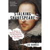 Stalking Shakespeare: A Memoir of Madness, Murder, and My Search for the Poet Beneath the Paint - Hardcover