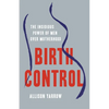 Birth Control: The Insidious Power of Men Over Motherhood - Hardcover