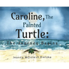 Caroline, The Painted Turtle: The Journey Begins - Hardcover