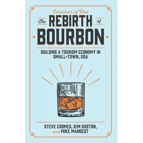 The Rebirth of Bourbon: Building a Tourism Economy in Small-Town, USA - Paperback