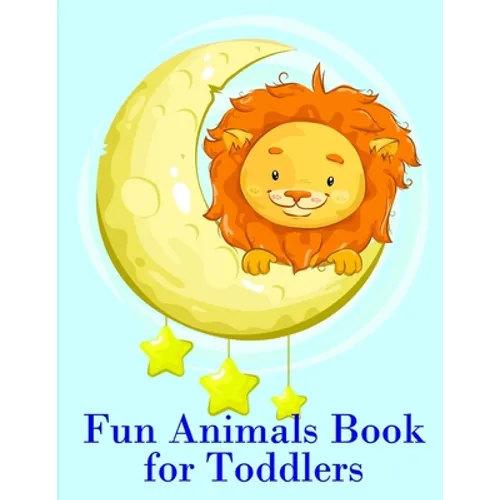 Fun Animals Book for Toddlers: The Coloring Pages for Easy and Funny Learning for Toddlers and Preschool Kids - Paperback