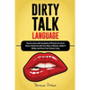 Dirty Talk Language: How to Learn with Examples of Phrases of Lust to Have a Great Sex with Your Man or Woman, Make it Wilder and Drive Your Partner C - Paperback