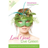 Look Great, Live Green: Choosing Beauty Solutions That Are Planet-Safe and Budget-Smart - Paperback