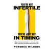 You're Not Infertile. You're Just Not in Timing.: Super Natural Strategies to Activate Your Faith in Fertility for Every Area of Your Life. - Paperback
