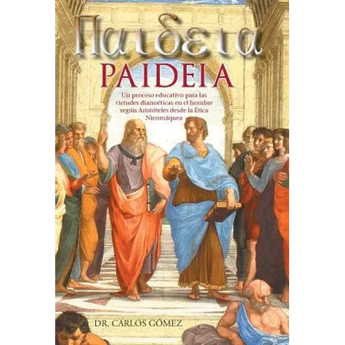 Paideia: Un Proceso Educativo Para Las Virtudes Dianoeticas En El Hombre Segun Aristoteles Desde La Etica Nicomaquea - Hardcover
