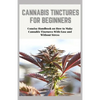 Cannabis Tinctures for Beginners: Concise Handbook on How to Make Cannabis Tinctures With Ease and Without Stress - Paperback