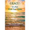 Grace: It's Not What You Think - Paperback
