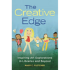 The Creative Edge: Inspiring Art Explorations in Libraries and Beyond - Paperback