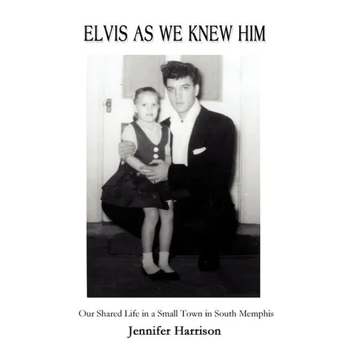 Elvis As We Knew Him: Our Shared Life in a Small Town in South Memphis - Hardcover