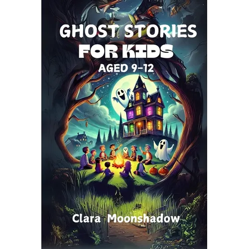 Ghost Stories for Kids Aged 9-12: Halloween Tales and Spooky Campfire Mysteries- Scary Stories to Tell in the Dark - Paperback