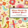Where Would I Be Without You?: Life Lessons from Wise and Wonderful Women (Friendshp Gift, for Fans of Badass Affirmations, or Good Days Start with Gr - Hardcover