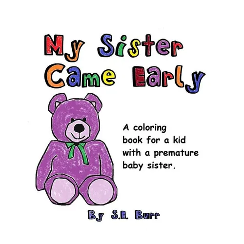 My Sister Came Early: A Coloring Book for a Kid with a Premature Baby Sister - Paperback