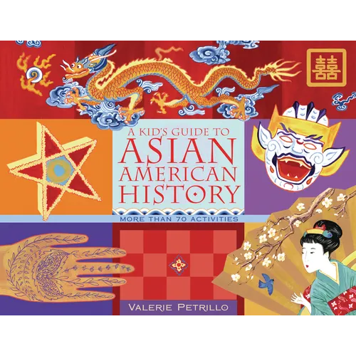A Kid's Guide to Asian American History: More Than 70 Activities - Paperback