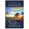 La Paz del Perdon: Deje Atras el Pasado y Disfrute... = The Peace of Forgiveness = The Peace of Forgiveness = The Peace of Forgiveness - Paperback