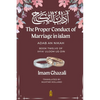 The Proper Conduct of Marriage in islam - Adab An Nikah: آداب النكاح - Book Twelve of Ihya - Paperback