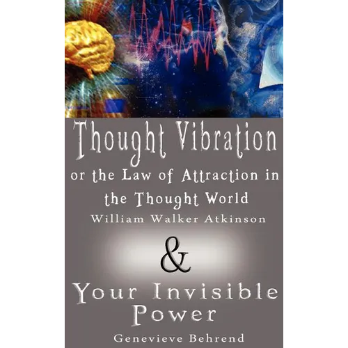 Thought Vibration or the Law of Attraction in the Thought World & Your Invisible Power (2 Books in 1) - Hardcover