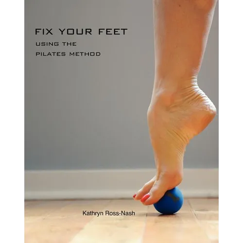 Fix Your Feet- Using the Pilates Method - Paperback