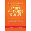 Easy 10-Minute (or Less) Habits that Change Your Life: Become Fitter, Happier, Wealthier, and More Successful! - Paperback