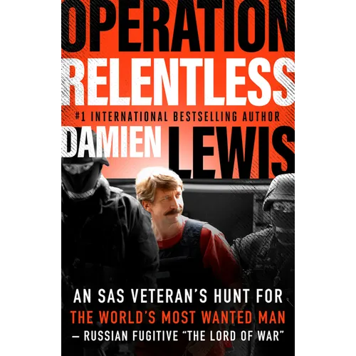 Operation Relentless: An SAS Veteran's Hunt for the World's Most Wanted Man--Russian Fugitive the Lord of War - Paperback