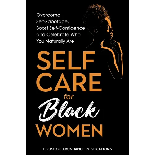Self Care for Black Women: Over Self-Sabotage, Boost Confidence and Celebrate Who You Naturally Are - Paperback