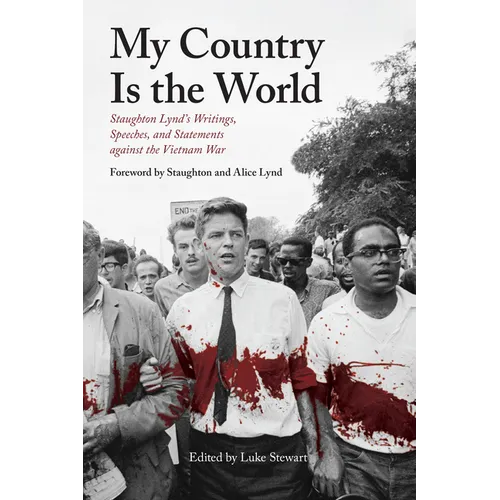 My Country Is the World: Staughton Lynd's Writings, Speeches, and Statements Against the Vietnam War - Hardcover