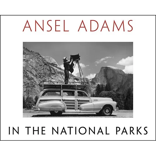 Ansel Adams in the National Parks: Photographs from America's Wild Places - Hardcover