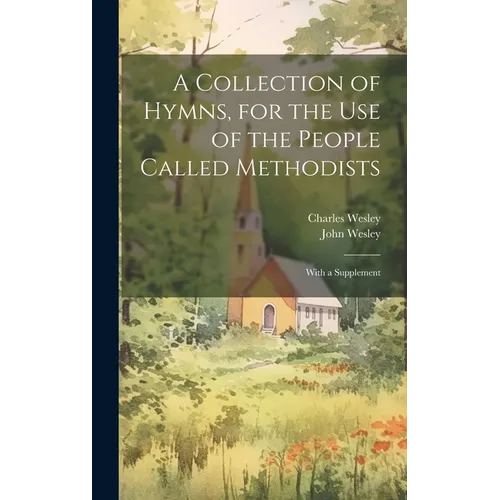 A Collection of Hymns, for the use of the People Called Methodists: With a Supplement - Hardcover