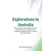 Explorations in Australia The Journals of John McDouall Stuart When He Fixed The Centre Of The Continent And Successfully Crossed It From Sea To Sea - Paperback