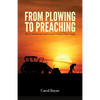 From Plowing to Preaching: How God Redeemed and Used an Ordinary Farm Couple - Paperback