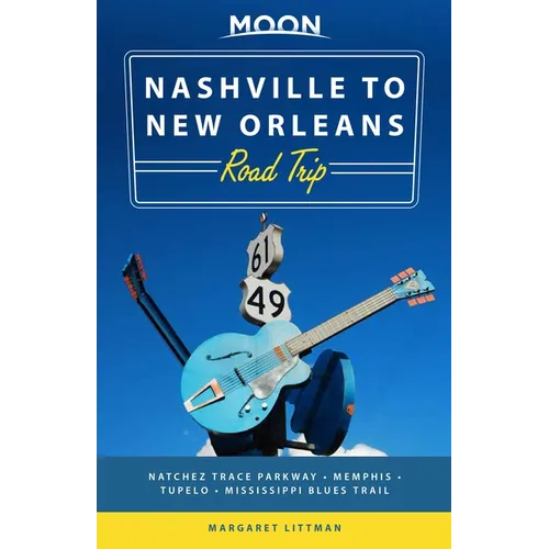 Moon Nashville to New Orleans Road Trip: Hit the Road for the Best Southern Food and Music Along the Natchez Trace - Paperback