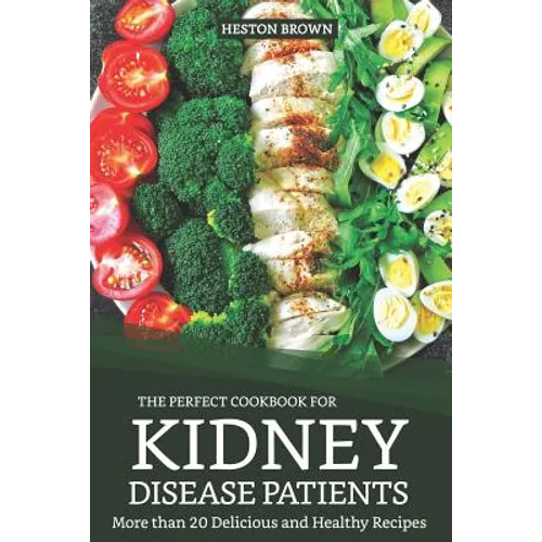 The Perfect Cookbook for Kidney Disease Patients: More Than 20 Delicious and Healthy Recipes - Paperback