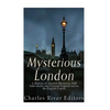 Mysterious London: A History of Ancient Mysteries, Odd Individuals, and Unusual Legends across the English Capital - Paperback