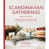 Scandinavian Gatherings: From Afternoon Fika to Christmas Eve Supper: 70 Simple Recipes for Year-Round Hygge - Paperback
