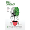 Dear Caregiver, It's Your Life Too: 71 Self-Care Tips To Manage Stress, Avoid Burnout & Find Joy Again While Caring For A Loved One - Paperback
