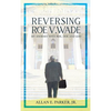 Reversing Roe V. Wade: My Journey with Roe, Doe and God - Hardcover