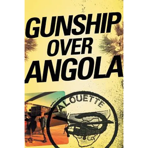 Gunship Over Angola: The Story of a Maverick Pilot - Paperback